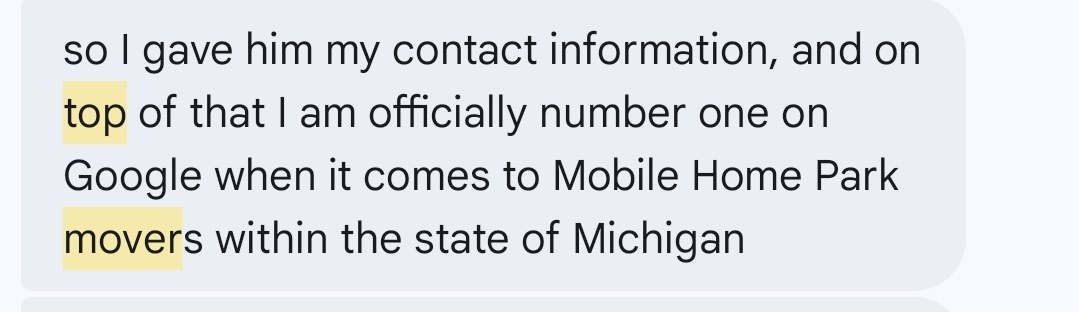 Text message from the client: so I gave him my contact information, and on top of that I am officially number one on Google when it comes to Mobile Home Park movers within the state of Michigan